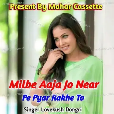 Milbe Aaja Jo Near Pe Pyar Rakhe To - Lovekush Dungri