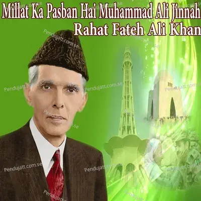 Millat Ka Pasban Hai Muhammad Ali Jinnah - Rahat Fateh Ali Khan album cover 
