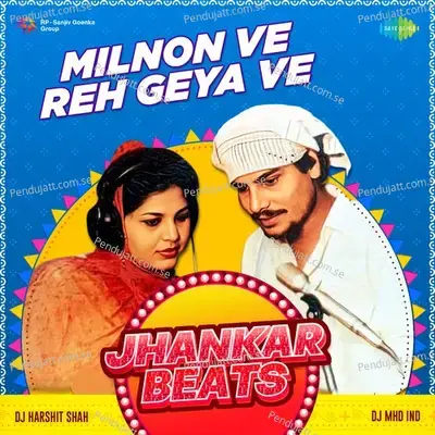 Milnon Ve Reh Geya Ve Jhankar Beats - DJ Harshit Shah album cover 