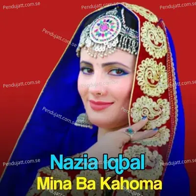 Mina Ba Kahoma - Nazia Iqbal