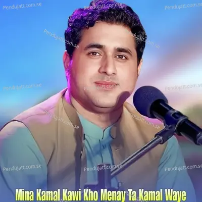 Mina Kamal Kawi Kho Menay Ta Kamal Waye - Shah Farooq album cover 