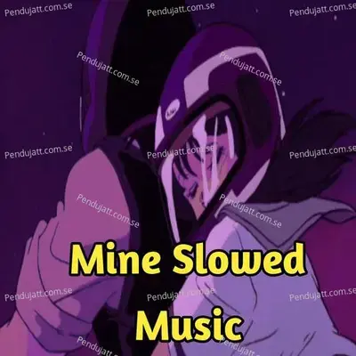 Mine Slowed Music - Lakhan Hire cover album