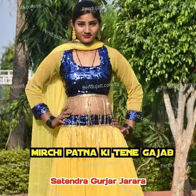 Mirchi Patna Ki Tene Gajab - Satendra Gurjar Jarara