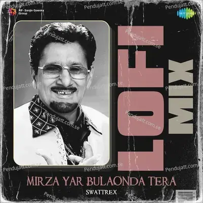 Mirza Yar Bulaonda Tera Lofi Mix - Swattrex album cover 