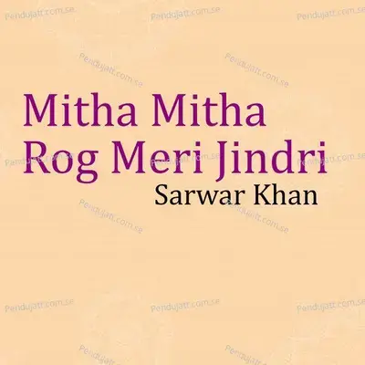 Mitha Mitha Rog Meri Jindri - Sarwar Khan album cover 