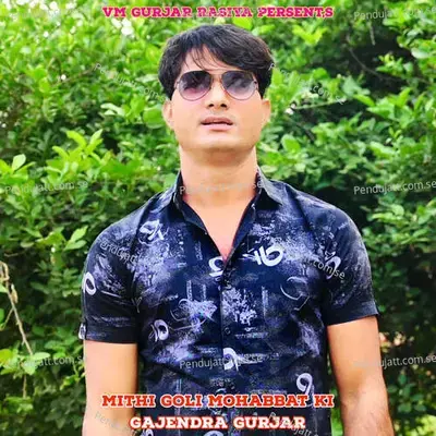 Mithi Goli Mohabbat Ki - Gajendra Gurjar album cover 