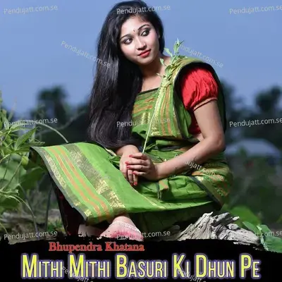 Mithi Mithi Basuri Ki Dhun Pe - Bhupendra Khatana