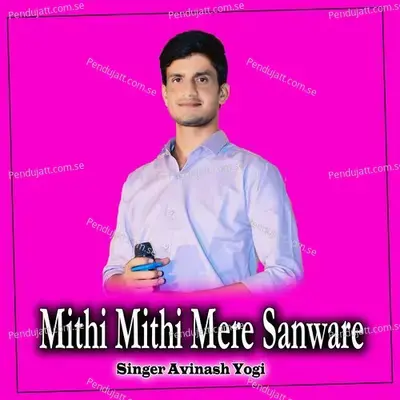 Mithi Mithi Mere Sanware - Avinash Yogi