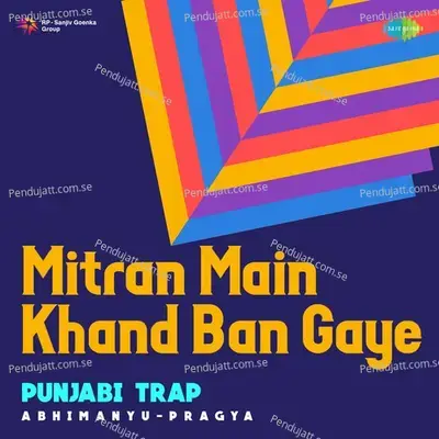 Mitran Main Khand Ban Gaye Punjabi Trap - Abhimanyu-Pragya album cover 