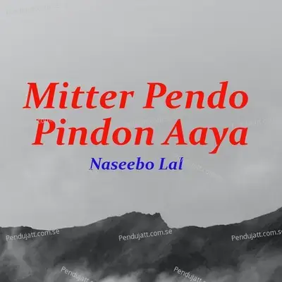 Mitter Pendo Pindon Aaya - Naseebo Lal album cover 