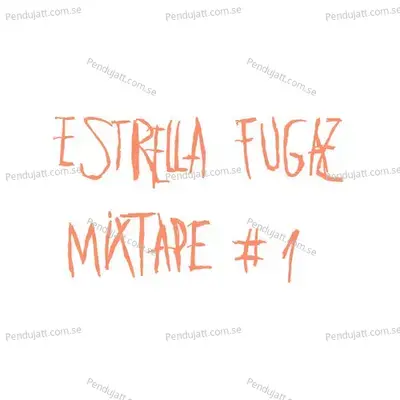 Mixtape  1 - Estrella Fugaz