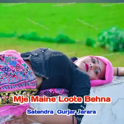 Mje Maine Loote Behna - Satendra Gurjar Jarara album cover 