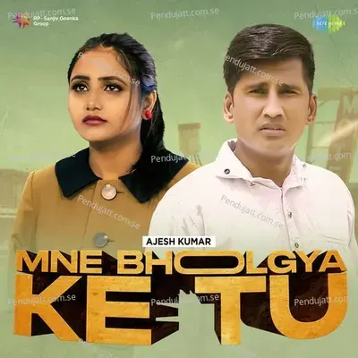 Mne Bholgya Ke Tu - Ajesh Kumar album cover 