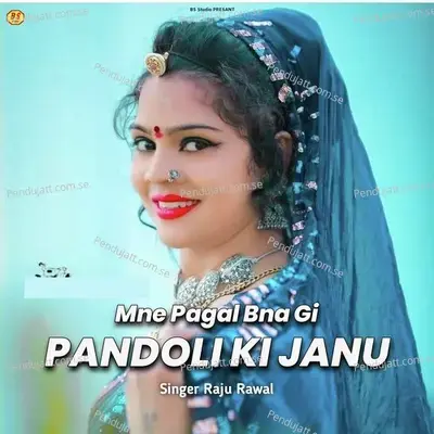 Mne Pagal Bna Gi Pandoli Ki Janu - Raju Rawal