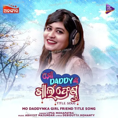 Mo Daddynka Girl Friend-Title Song - Lipsa Mahapatra album cover 