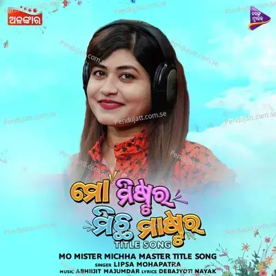 Mo Mister Michha Master-Title Song - Lipsa Mahapatra album cover 