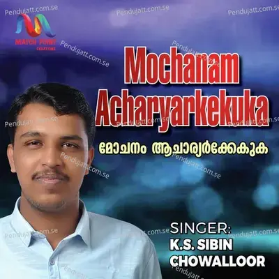 Mochanam Acharyarkekuka - K S Sibin Chowalloor album cover 