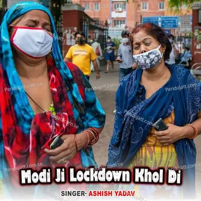 Modi Ji Lockdown Khol Di - Ashish Yadav album cover 