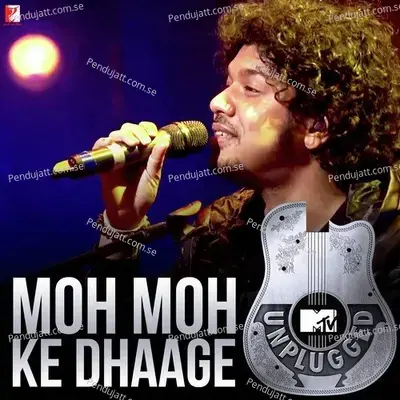Moh Moh Ke Dhaage  Mtv Unplugged  - Papon
