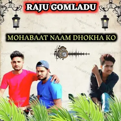 Mohabaat Naam Dhokha Ko - RAJU GOMLADU album cover 