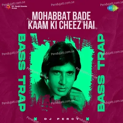 Mohabbat Bade Kaam Ki Cheez Hai Bass Trap - Dj Percy album cover 