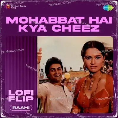 Mohabbat Hai Kya Cheez Lofi Flip - Raahi album cover 