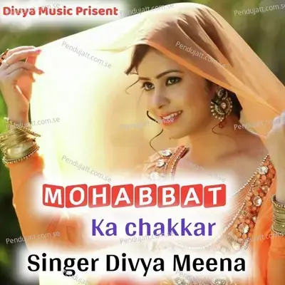 Mohabbat Ka Chakkar - Singer Divya Meena album cover 