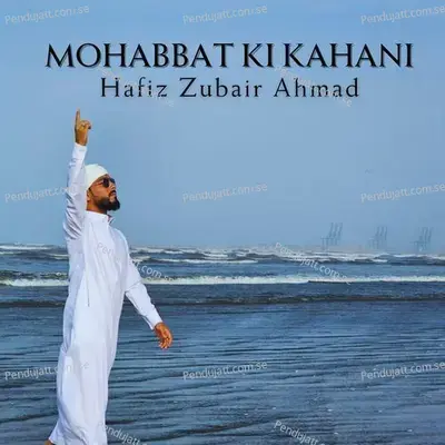 Mohabbat Ki Kahani - Hafiz Zubair Ahmad album cover 