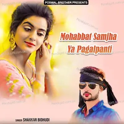 Mohabbat Samjha Ya Pagalpanti - Shankar Bidhudi cover album