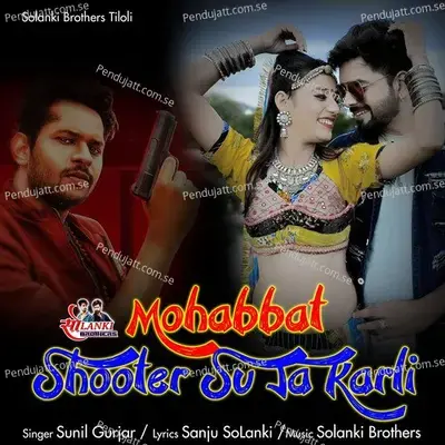 Mohabbat Shooter Su Ja Karli - Sunil Gurjar album cover 