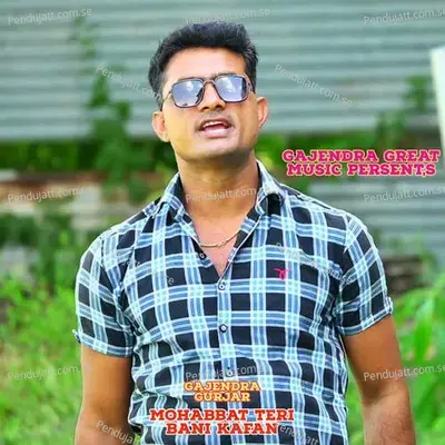 Mohabbat Teri Bani Kafan - Gajendra Gurjar album cover 