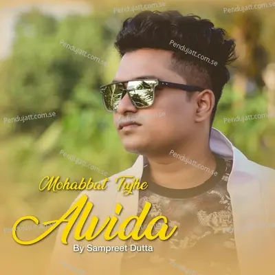 Mohabbat Tujhe Alvida - Sampreet Dutta album cover 