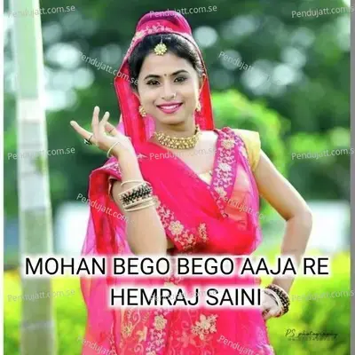 Mohan Bego Bego Aaja Re - Hemraj Saini