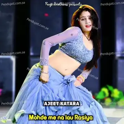 Mohde Me Na Lau Rasiya - Ajeet Katara