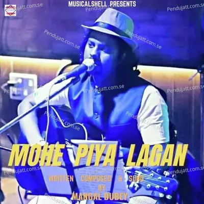 Mohe Piya Lagan - Mangal Dubey album cover 