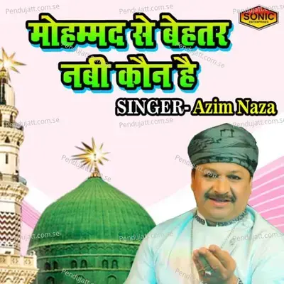 Mohmmad Se Behtar Nabi Kaun Hai - Azim Nazan