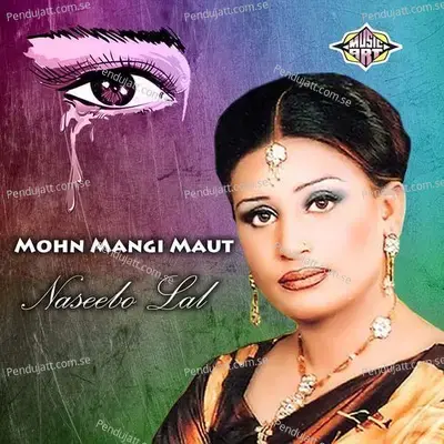 Mohn Mangi Maut - Naseebo Lal