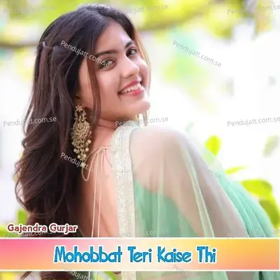 Mohobbat Teri Kaise Thi - Gajendra Gurjar