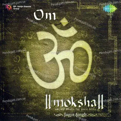 Moksha Gaan - Om - Jagjit Singh