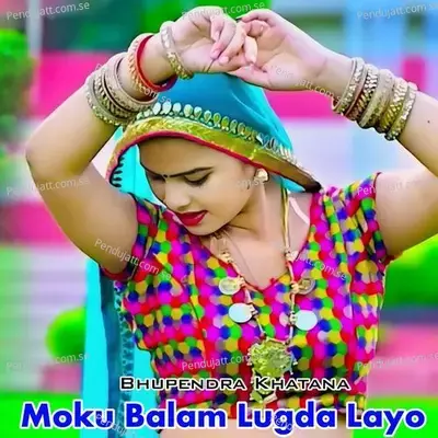 Moku Balam Lugda Layo - Bhupendra Khatana album cover