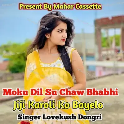 Moku Dil Su Chaw Bhabhi Jila Karoli Ko Bayelo - Lovekush Dungri
