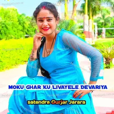 Moku Ghar Ku Livayele Devariya - Satendra Gurjar Jarara