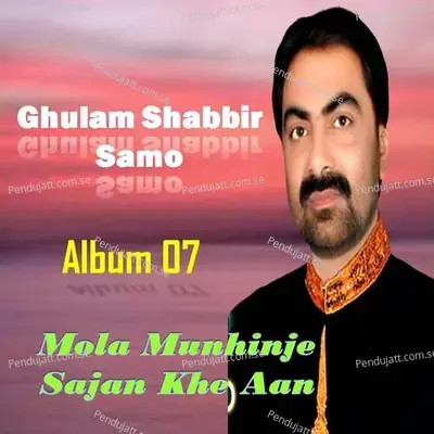 Mola Munhinje Sajan Khe Aan - Ghulam Shabbir Samo cover album