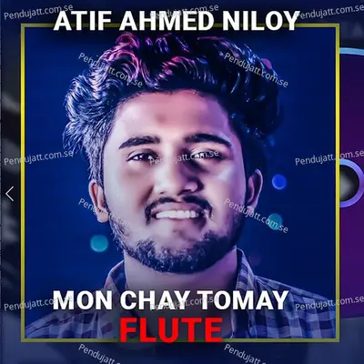 Mon Chay Tomay Flute - Atif Ahmed Niloy album cover 