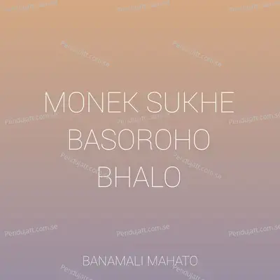 Monek Sukhe Basoroho Bhalo - Banamali Mahato album cover 