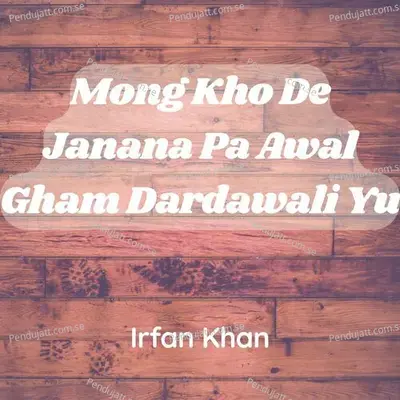 Mong Kho De Janana Pa Awal Gham Dardawali Yu - Irrfan Khan