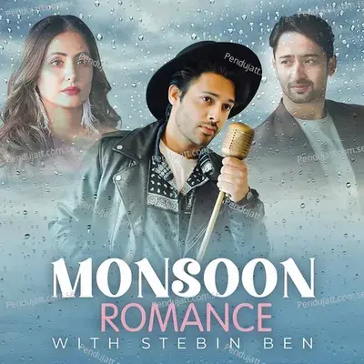 Monsoon Romance With Stebin Ben - Stebin Ben