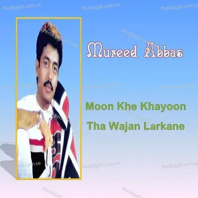 Moonkhey Khanyo Tha Wajan Larkaney - Mureed Abbas cover album