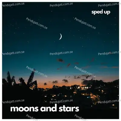 Moons And Stars  Sped Up  - Swapnil Tiwari