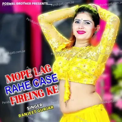 Mope Lag Rahe Case Fireing Ke - Ranjeet Gurjar album cover 